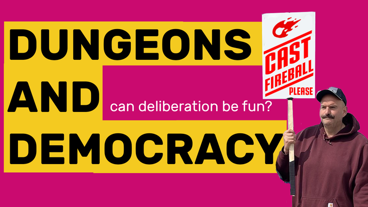 Promo image. Dungeons and Democracy - Can Deliberation Be Fun? There's a picketer with a sign saying: cast fireball please.